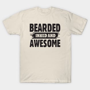 Bearded, inked and awesome; tattoo; tattooed; gift; funny; facial hair; gift for dad; father; Father's day gift; bearded; beard; bearded man; male; T-Shirt